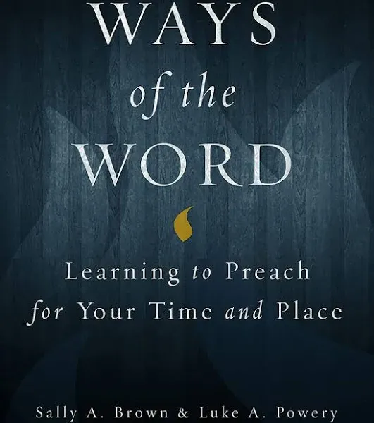 Ways of the Word: Learning to Preach for Your Time and Place