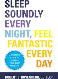 Sleep Soundly Every Night, Feel Fantastic Every Day -- Fccp Robert Rosenberg Do