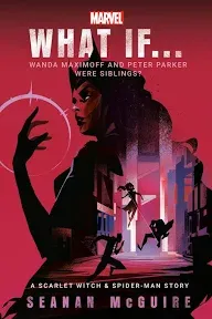 Marvel: What If . . . Wanda Maximoff and Peter Parker Were Siblings?: A Scarlet Witch & Spider-Man Story (What If . . . ?, Book 2)