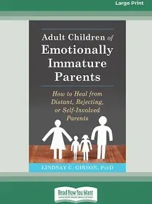 Adult Children of Emotionally Immature Parents : How to Heal from Distant,...