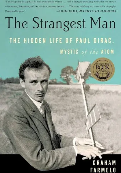 The Strangest Man: The Hidden Life of Paul Dirac, Mystic of the Atom [Book]