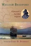 William Bradford: Plymouth's Faithful Pilgrim [Book]