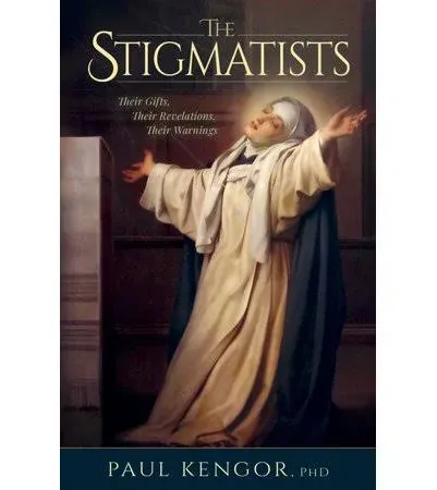 The Stigmatists: Their Gifts, Their Revelations, Their Warnings