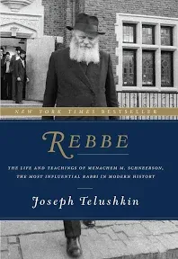 Rebbe: The Life and Teachings of Menachem M. Schneerson, the Most Influential