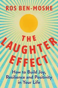 The Laughter Effect: How to Build Joy, Resilience and Positivity in Your Life by