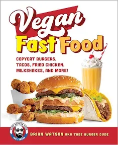 Vegan Fast Food: Copycat Burgers, Tacos, Fried Chicken, Pizza, Milkshakes, and