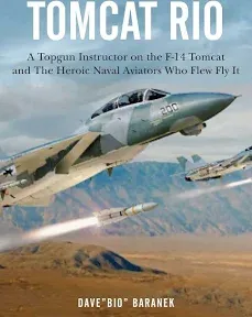 Tomcat Rio: A Topgun Instructor on the F-14 Tomcat and the Heroic Naval Aviators Who Flew It