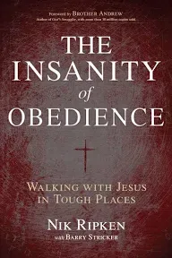 The Insanity of Obedience: Walking with Jesus in Tough Places