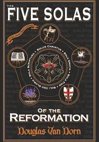 The Five Solas of the Reformation: With Appendices