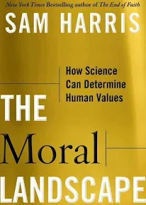 The Moral Landscape: How Science Can Determine Human Values [Book]