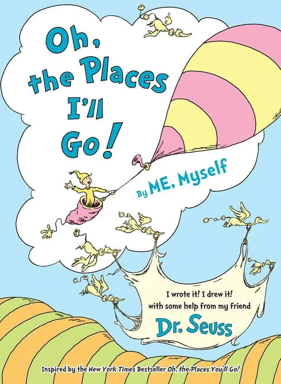 Oh, the Places I'll Go! By ME, Myself [Book]