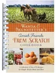 Wanda E. Brunstetter's Amish Friends from Scratch Cookbook: A Collection of Over 270 Recipes for Simple Hearty Meals and More [Book]