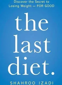 The Last Diet: Discover the Secret to Losing Weight – For Good