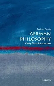 German Philosophy: A Very Short Introduction by Andrew Bowie (2010-07-22)