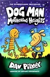 Dog Man 10 Mothering Heights by Dav Pilkey