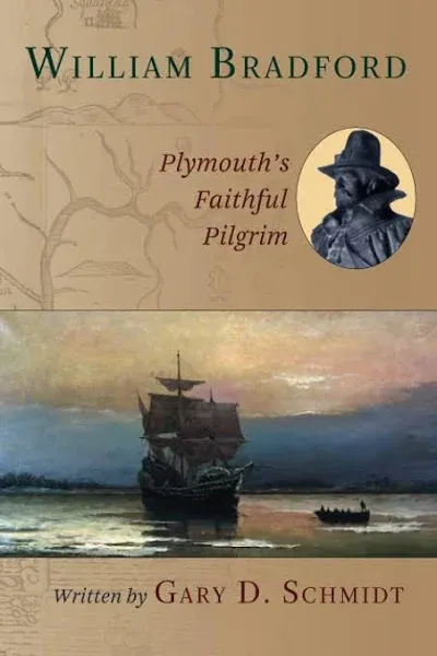 William Bradford: Plymouth&#039;s Faithful Pilgrim by Schmidt