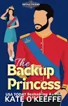 The Backup Princess: A Sweet Royal Enemies to Lovers RomCom (Royally Kissed 1...