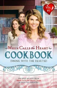 When Calls the Heart Cookbook: Dining with the Hearties