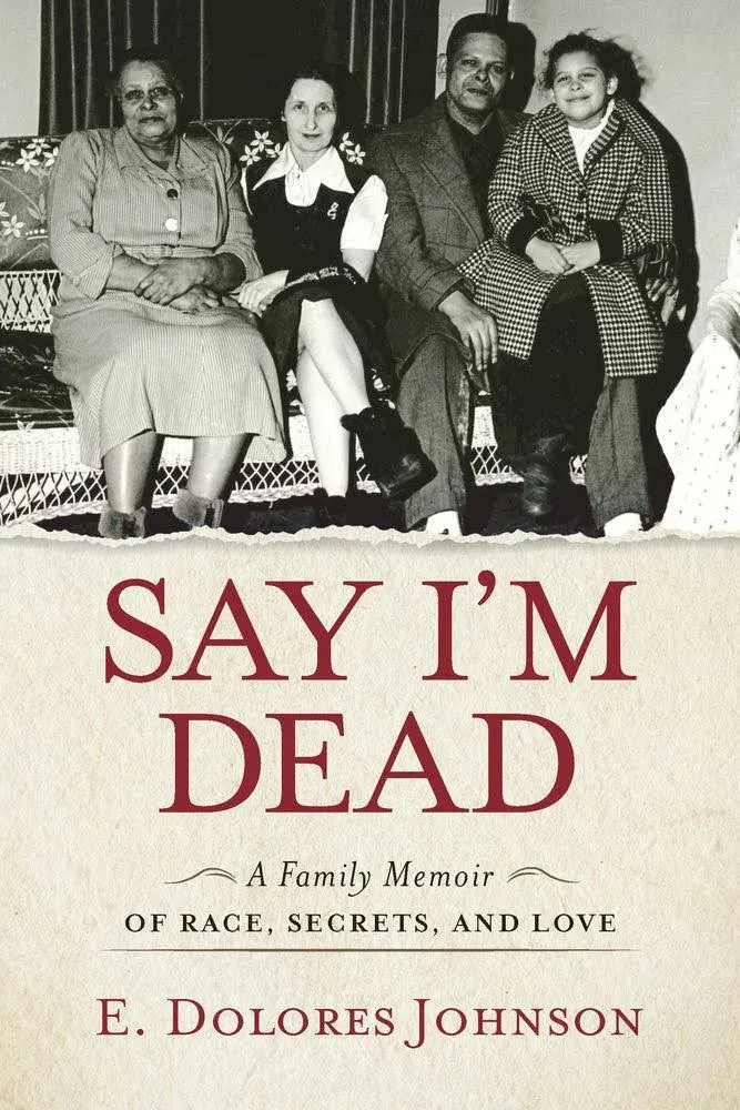 Say I'm Dead: A Family Memoir of Race, Secrets, and Love [Book]