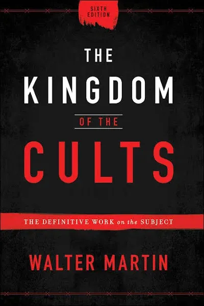 The Kingdom of the Cults (Sixth Edition): The Definitive Work on the Subject