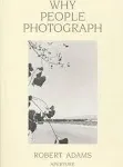 Why People Photograph: Selected Essays and Reviews [Book]