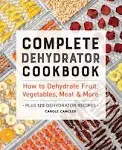 Complete Dehydrator Cookbook: How to Dehydrate Fruit, Vegetables, Meat & More [Book]