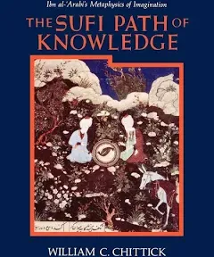 The Sufi Path of Knowledge: Ibn Al-Arabi's Metaphysics of Imagination