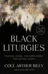 Black Liturgies: Prayers, Poems, and Meditations for Staying Human [Book]