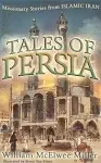 Tales of Persia: Missionary Stories from Islamic Iran [Book]