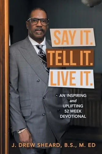 Say It. Tell It. Live It.: An Inspiring and Uplifting 52 Week Devotional [Book]