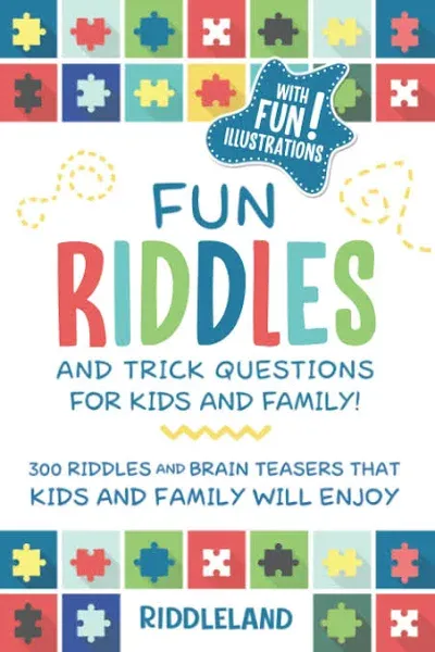 Fun Riddles & Trick Questions For Kids and Family: 300 Riddles and Brain Teasers That Kids and Family Will Enjoy - Ages 7-9 8-12