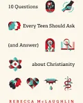 10 Questions Every Teen Should Ask (and Answer) about Christianity [Paperback]