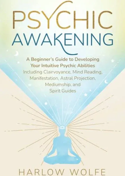 Psychic Awakening: A Beginner&#039;s Guide by Harlow Wolfe