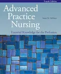 Advanced Practice Nursing: Essential Knowledge for the Profession [Book]