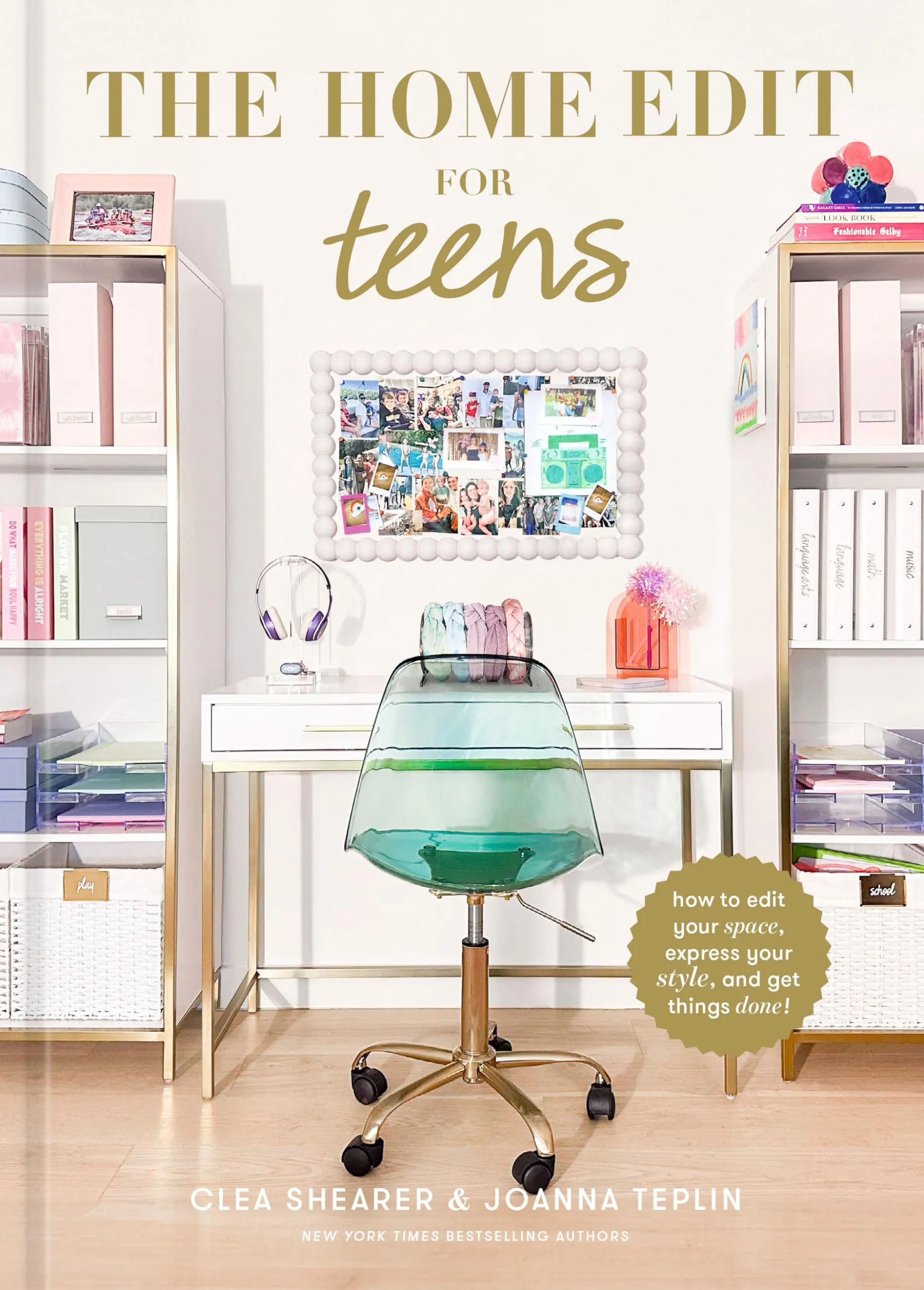 The Home Edit for Teens: How to Edit Your Space, Express Your Style, and Get Things Done! [Book]