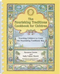 The Nourishing Traditions Cookbook for Children: Teaching Children to Cook the