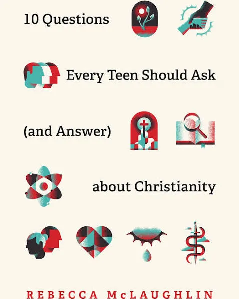 10 Questions Every Teen Should Ask (and Answer) about Christianity