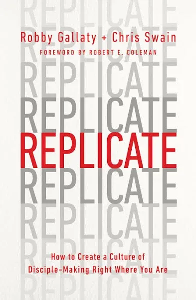 Replicate: How to Create a Culture of Disciple-Making Right Where You Are