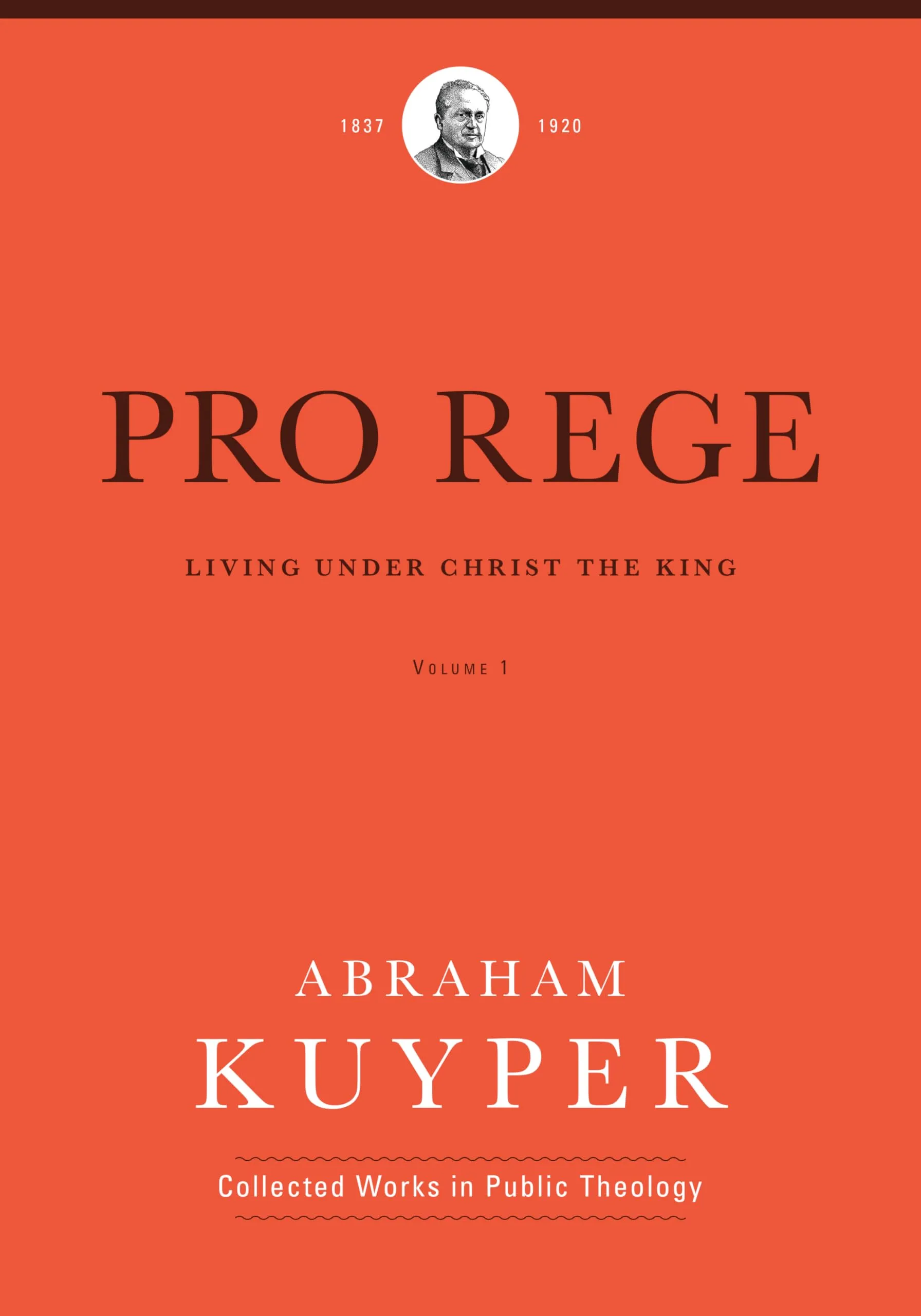 Pro Rege (Volume 1) : Living Under Christ The King by Abraham Kuyper