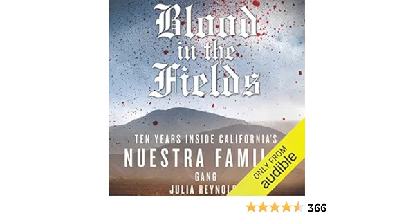 Blood in the Fields: Ten Years Inside California's Nuestra Familia Gang