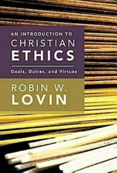 An Introduction To Christian Ethics: Goals, Duties, And Virtues