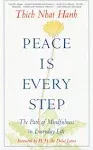 Peace Is Every Step: The Path of Mindfulness in Everyday Life [Book]