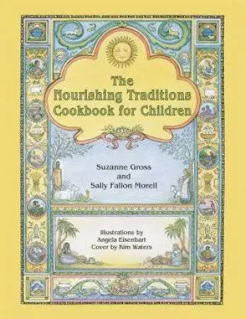 The Nourishing Traditions Cookbook for Children by Suzanne Gross & Sally Fallon Morell - 9780982338339 - QBD Books