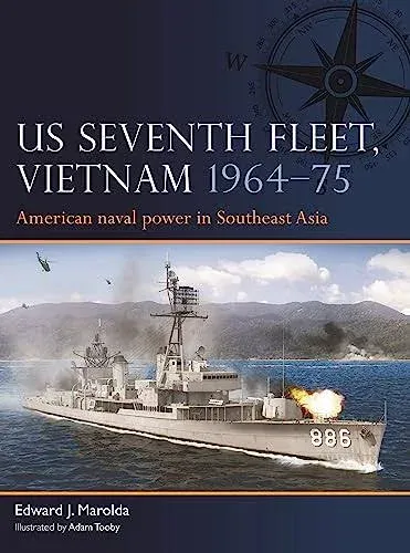 US Seventh Fleet, Vietnam 1964–75: American Naval Power in Southeast Asia