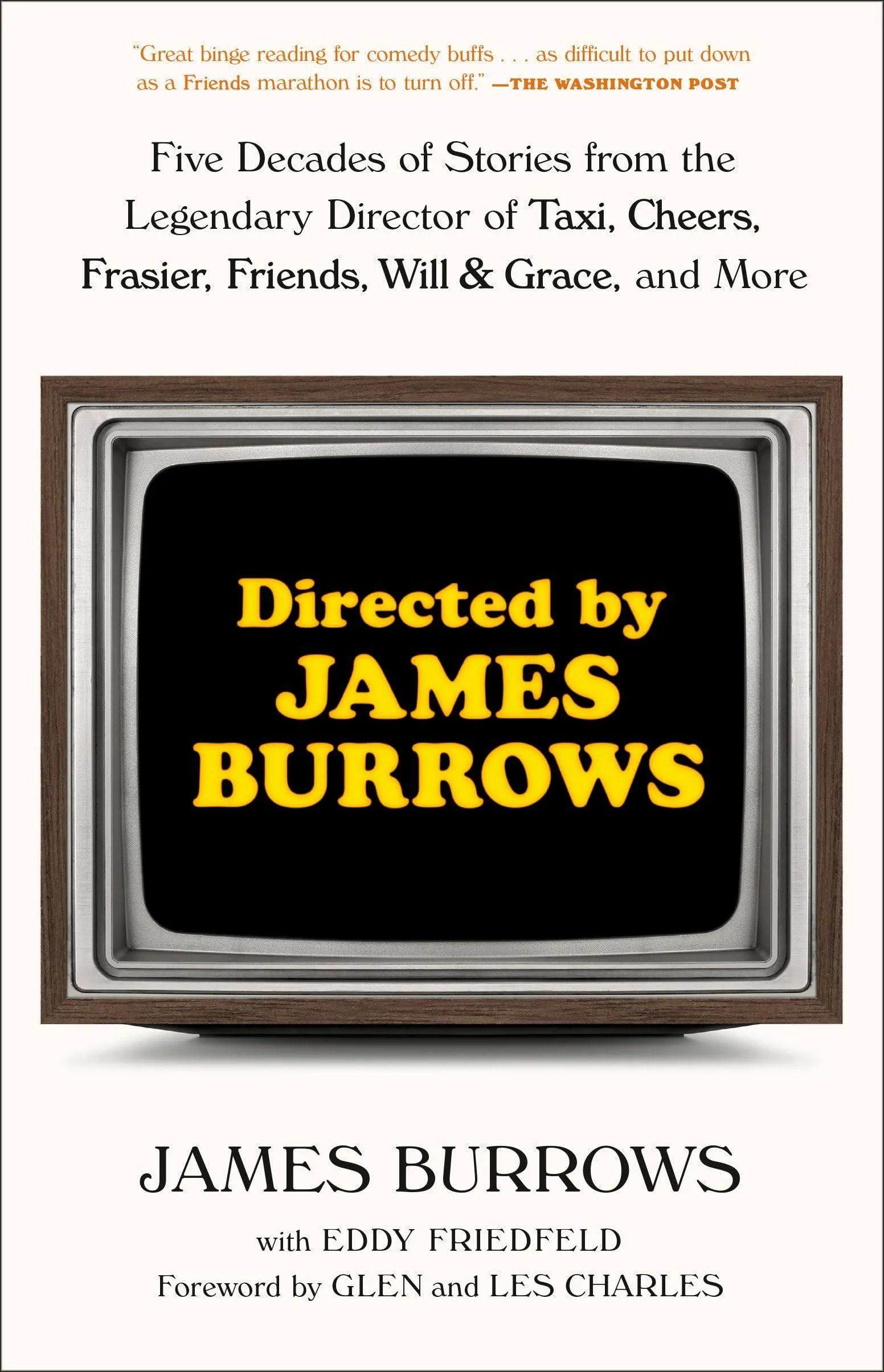 Directed by James Burrows: Five Decades of Stories from the Legendary Director of Taxi, Cheers, Frasier, Friends, Will & Grace, and More [Book]