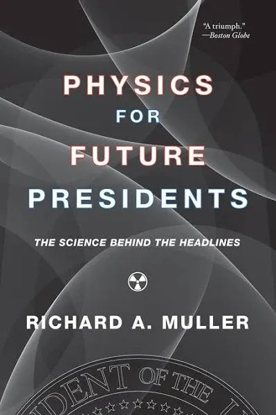 Physics for Future Presidents: The Science Behind the Headlines [Book]