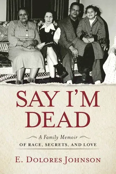 Say I'm Dead: A Family Memoir of Race, Secrets, and Love