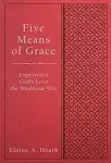 Five Means of Grace: Experience God's Love the Wesleyan Way [Book]