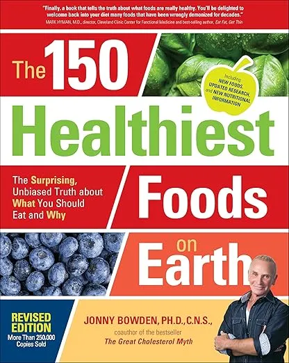 The 150 Healthiest Foods On Earth Revised Edition