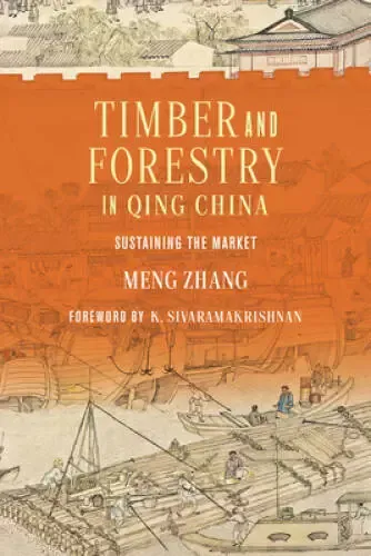 Timber and Forestry in Qing China: Sustaining the Market (Culture, Place, and Nature)